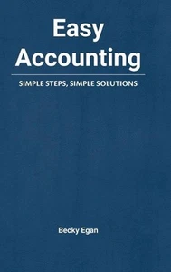 Easy Accounting: Simple Steps, Simple Solutions de Becky Egan (inglés) Hardcove - Imagen 1 de 1