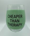 Stemless “Cheaper Than Therapy” 16oz Wine Glass