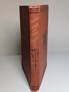 THE COMPLETE CARRIAGE AND WAGON PAINTER.  1884 Illustrated By Fritz Schriber - Foto 1 di 18