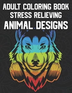 Adult Coloring Book Stress Relieving Animal Designs: Relaxing Coloring Activity - Picture 1 of 1