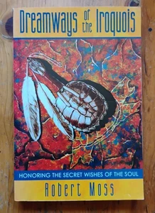 Dreamways of the Iroquois Honoring the Secret Wishes of the Soul Robert Moss PB - Picture 1 of 4