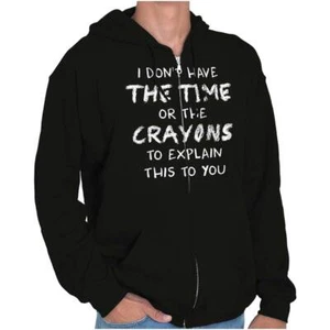 Funny Don’t Have Time or Crayons to Explain Sweatshirt Zip Up Hoodie Men Women - Picture 1 of 10