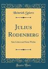 Julius Rodenberg: Sein Leben Und Seine Werke (Clas