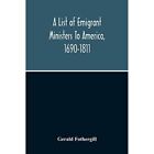 A List Of Emigrant Ministers To America, 1690-1811 by G - Paperback NEW Gerald F