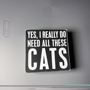 Primitives by Kathy Yes I really Do Need All Of These Cats Box Sign, 4" Square - Picture 1 of 5