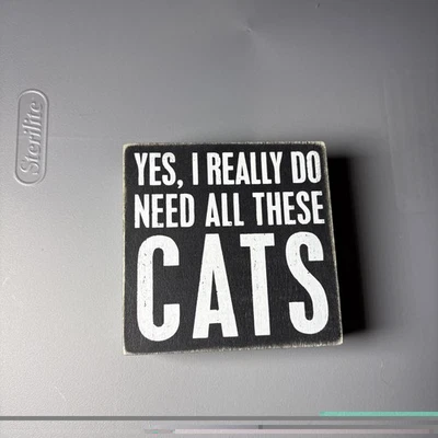Primitives by Kathy Yes I really Do Need All Of These Cats Box Sign, 4" Square - Image 1 of 4