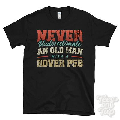 NEVER UNDERESTIMATE AN OLD MAN WITH A ROVER P5B FUNNY T-SHIRT - Image 1 of 2