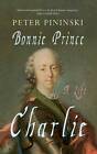 Pininski, Peter : Bonnie Prince Charlie: A Life Expertly Refurbished Product