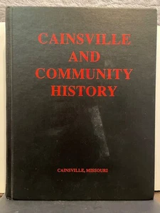 CAINSVILLE, MISSOURI AND COMMUNITY HISTORY 1991 HUGE 1854-1990 NM RARE! - Picture 1 of 8