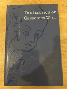 THE ILLUSION OF CONSCIOUS WILL - BRADFORD BOOKS- By Daniel M. Wegner - Hardcover - Picture 1 of 6