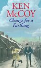 Change For A Farthing By Ken Mccoy. 9780749956684