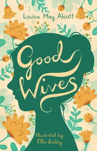 Good Wives Illustrated by Ella Bailey Louisa May Alcott Taschenbuch Englisch - Bild 1 von 2