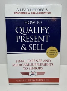 HOW TO QUALIFY, PRESENT, & SELL FINAL EXPENSE AND MEDICARE By Glen Shelton - Picture 1 of 6