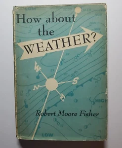 Vintage Meteorology 1951 Hardcover, How About the Weather by Robert Moore Fisher - Picture 1 of 11