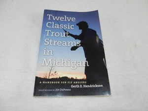 MICHIGAN Fly Fishing tour Guide "TWELVE CLASSIC TROUT STREAMS IN MICHIGAN" - Picture 1 of 12