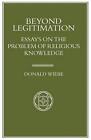 Beyond Legitimation: Essays On The Problem Of Religious Knowledge By Donald Wieb