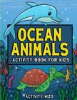 Ocean Animals Activity Book For Kids: Coloring, Dot to Dot, Mazes, and More for 