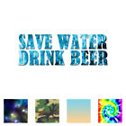 Save Water Drink Beer - Decal Sticker - Multiple Patterns & Sizes - ebn3563