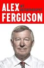Alex Ferguson My Autobiography By Alex Ferguson. 9781444797756