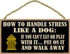 How To Handle Stress Like A Dog If You Cant Funny Hanging Sign 10X5 New B64