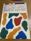 THE HARMONY GUIDE TO COLOURFUL MACHINE KNITTING BOOK - 1989