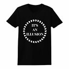 Funny Its An Illusion Sarkastyczny Sarkastyczny Zabawa Impreza Sassy Moda Unisex T-shirt