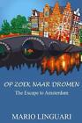 OP ZOEK NAAR DROMEN De Ontsnapping naar Amsterdam by Mario Linguari Paperback Bo