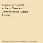 Scraps From The Prison Table: At Camp Chase And Johnson's Island (Classic Reprin