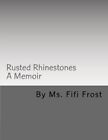 Rusted Rhinestones A Memoir By Ms Fifi Frost Brand New