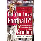 Do You Love Football?!: Winning With Heart, Passion, An - Paperback New Gruden,