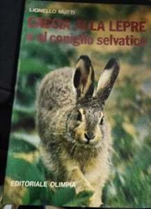 CACCIA ALLA LEPRE E AL CONIGLIO SELVATICO Lionello Mutti EDITORIALE OLIMPIA - Imagen 1 de 1