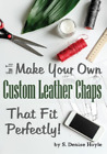 S Denise Hoyle How to Make Your Own Custom Leather Chaps that Fit Pe (Tascabile)