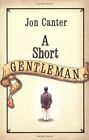 A Short Gentleman by Canter, Jon Hardback Book The Cheap Fast Free Post