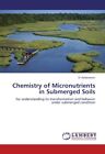 Chemistry of Micronutrients in Submerged Soils.9783838359373 Free Shipping<|