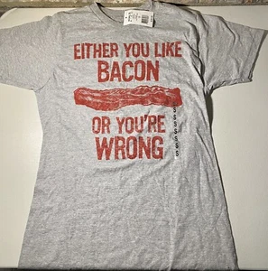 “Either You Like Bacon Or You're Wrong”Premium Small Size T-Shirt New With Tags - Picture 1 of 5