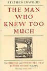 The Man Who Knew Too Much: The Inventive Life Of Robert Hooke 1635 - 1703 By Ste