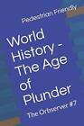 World History - The Age Of Plunder: The Orbserver #7.By Friendly, Rizo New<|
