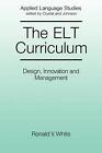 The Elt Curriculum: Design, Innovation And Mangement By Ronald White (English) P