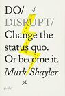 Do Disrupt: Change the Status Quo or Become it