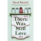There Was Still Love - Paperback / softback NEW Parrett, Favel