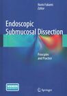 Endoscopic Submucosal Dissection : Principles and Practice, Hardcover by Fuka...