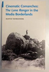 Cinematic Comanches: The Lone Ranger in the Media Borderlands by Tahmahkera - Picture 1 of 2