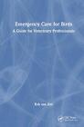 Emergency Care for Birds: A Guide for Veterinary Professionals by Rob van Zon Ha