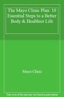 The Mayo Clinic Plan: 10 Essential Steps to a Better Body & Heal