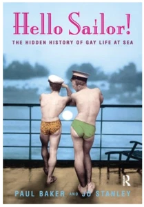 HELLO SAILOR! GAY MEN AT SEA HISTORY HTF HARDBACK by Paul Baker, Jo Stanley - Picture 1 of 1