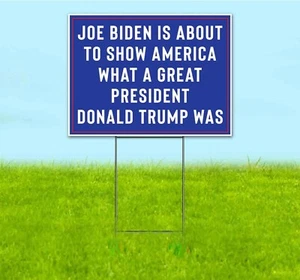JOE BIDEN SHOW HOW GREAT TRUMP WAS 18x24 Yard Sign Corrugated Plastic Bandit USA - Picture 1 of 4