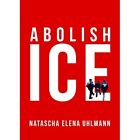 Abolish Ice - Paperback / softback NEW Uhlmann, Natasc 01/10/2019