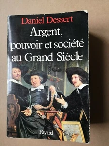 ARGENT POUVOIR ET SOCIETE AU GRAND SIECLE FAYARD DANIEL DESSERT - Bild 1 von 2
