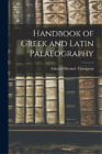 Edward Maunde Thompson Handbook Of Greek And Latin Palaeography (Poche)