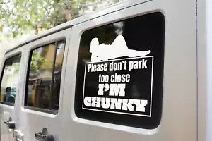 Don't park too close, I'm chunky Vinyl decal, truck van car laptop funny - Picture 1 of 14